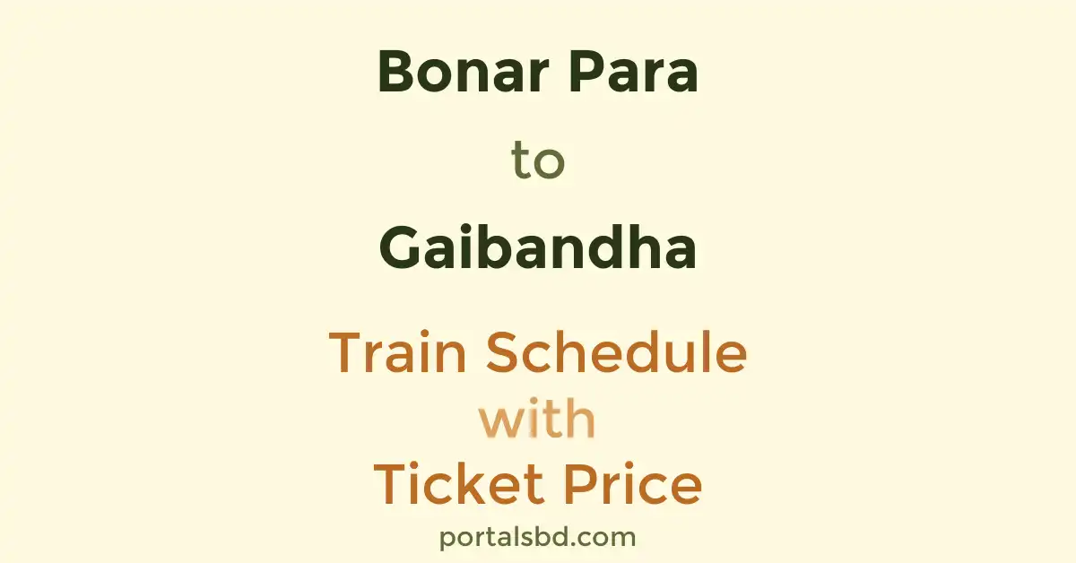 Bonar Para to Gaibandha Train Schedule with Ticket Price