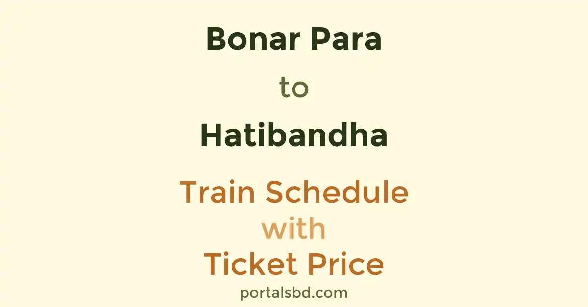 Bonar Para to Hatibandha Train Schedule with Ticket Price