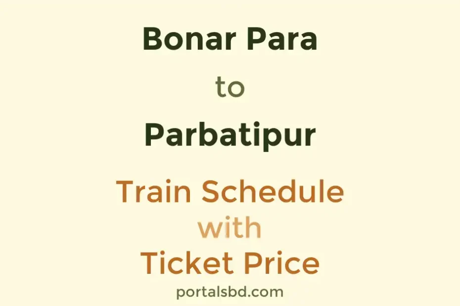 Bonar Para to Parbatipur Train Schedule with Ticket Price