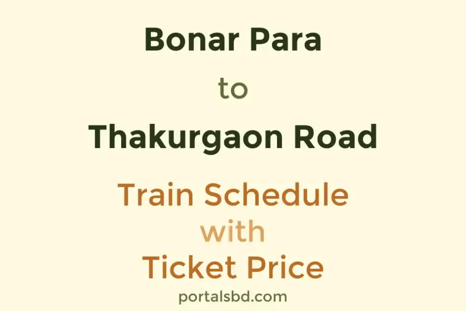 Bonar Para to Thakurgaon Road Train Schedule with Ticket Price