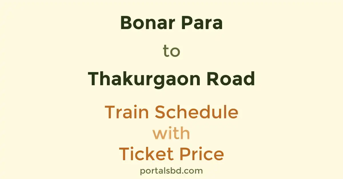 Bonar Para to Thakurgaon Road Train Schedule with Ticket Price