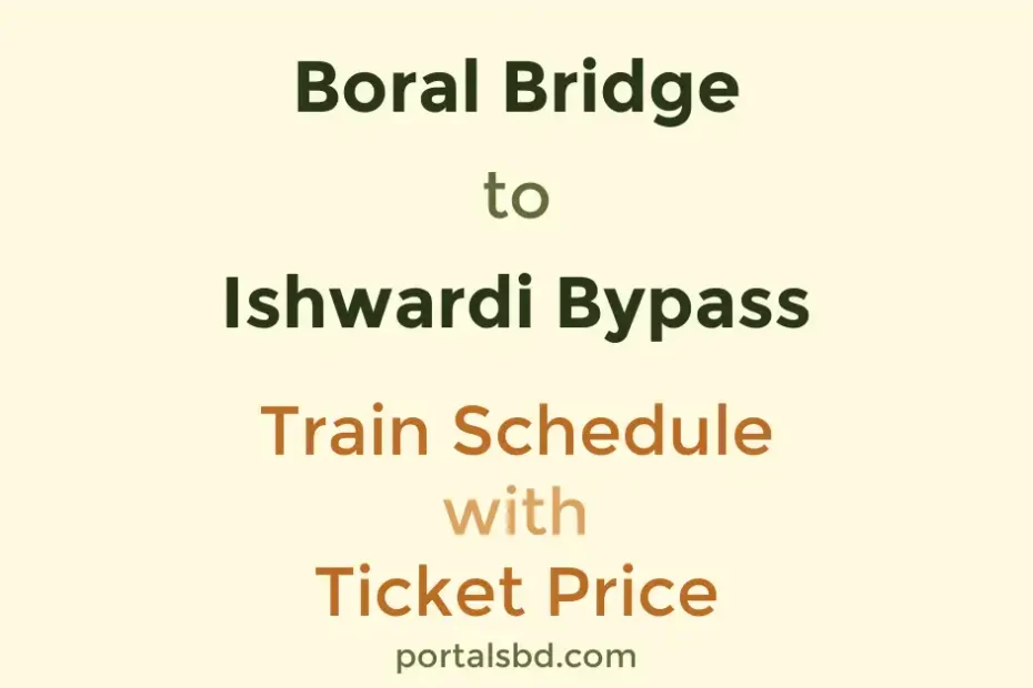 Boral Bridge to Ishwardi Bypass Train Schedule with Ticket Price