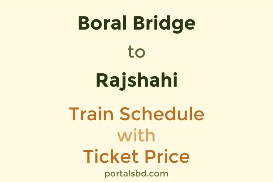 Boral Bridge to Rajshahi Train Schedule with Ticket Price