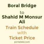 Boral Bridge to Shahid M Monsur Ali Train Schedule with Ticket Price