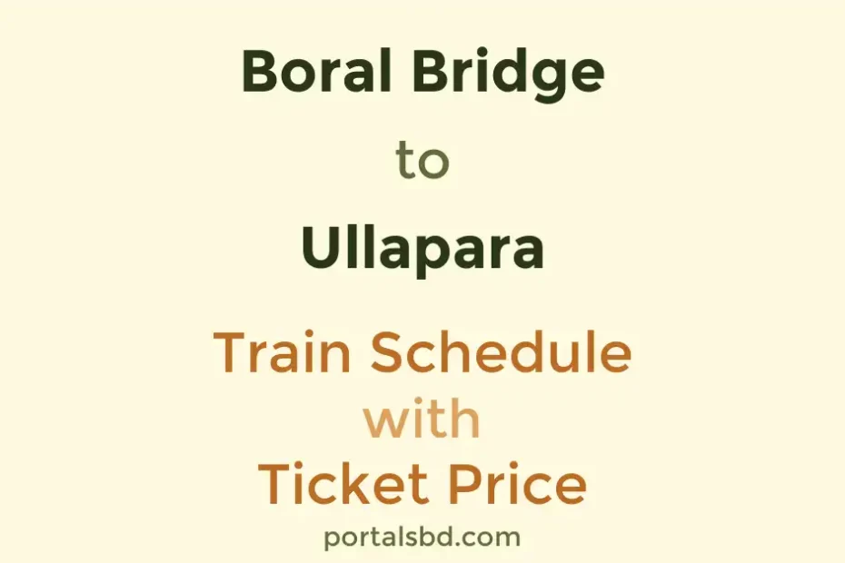 Boral Bridge to Ullapara Train Schedule with Ticket Price