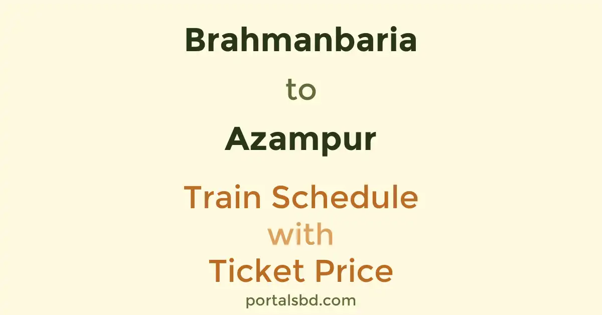 Brahmanbaria to Azampur Train Schedule with Ticket Price