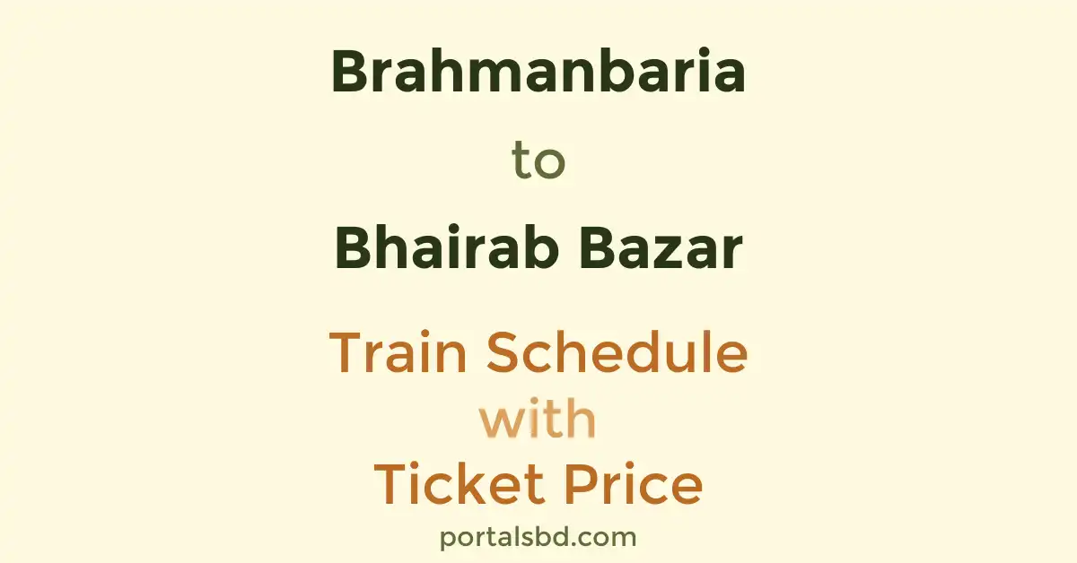 Brahmanbaria to Bhairab Bazar Train Schedule with Ticket Price