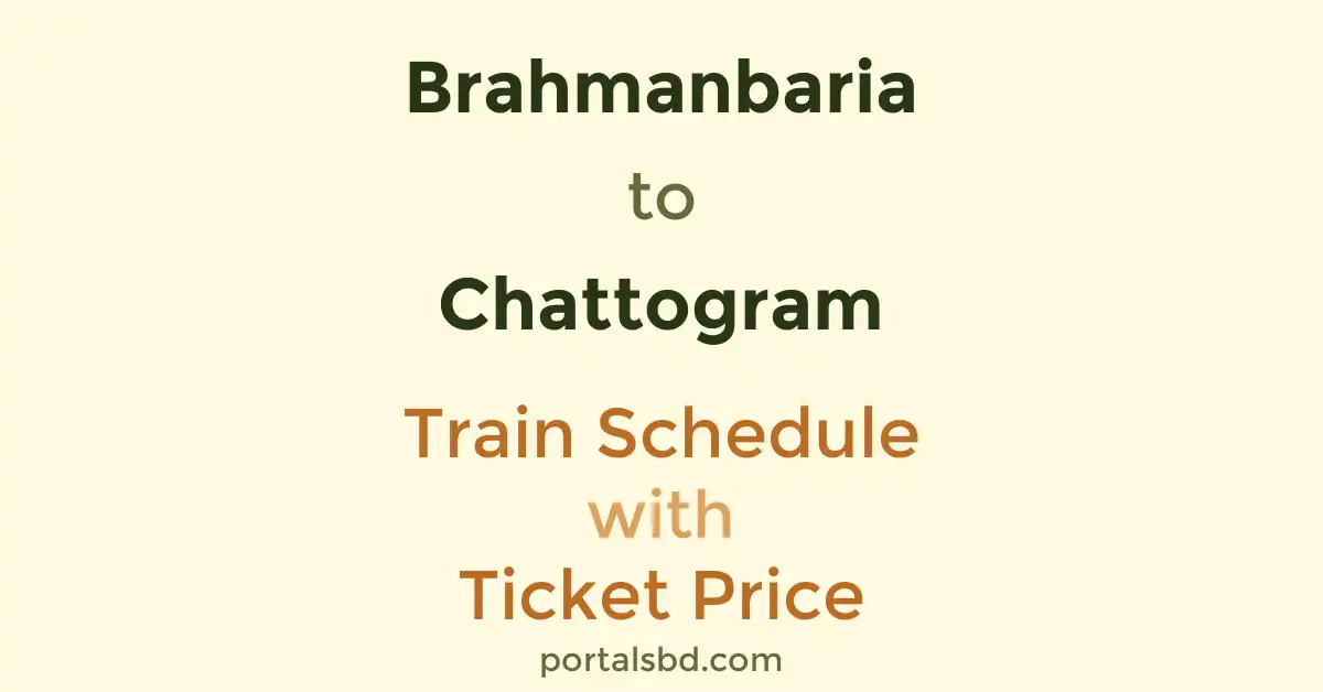Brahmanbaria to Chattogram Train Schedule with Ticket Price