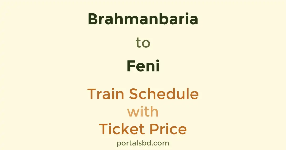 Brahmanbaria to Feni Train Schedule with Ticket Price