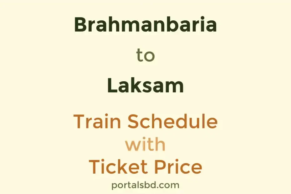 Brahmanbaria to Laksam Train Schedule with Ticket Price