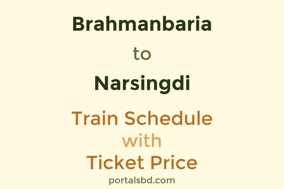 Brahmanbaria to Narsingdi Train Schedule with Ticket Price