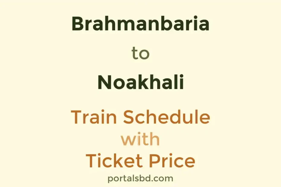 Brahmanbaria to Noakhali Train Schedule with Ticket Price