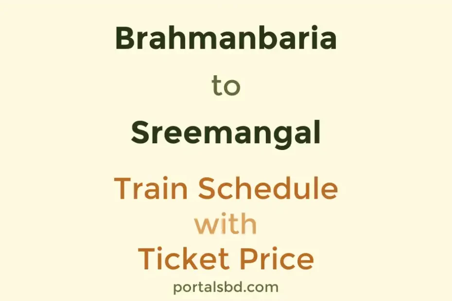 Brahmanbaria to Sreemangal Train Schedule with Ticket Price