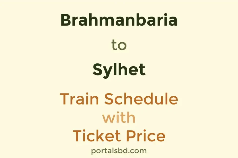 Brahmanbaria to Sylhet Train Schedule with Ticket Price