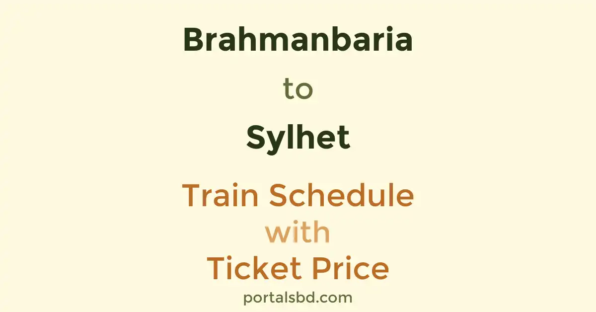 Brahmanbaria to Sylhet Train Schedule with Ticket Price