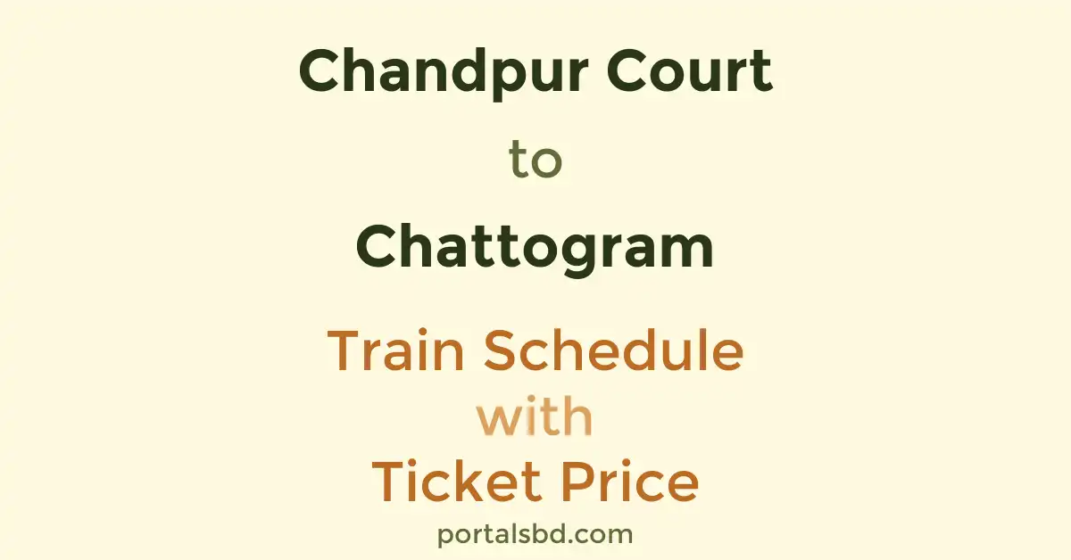 Chandpur Court to Chattogram Train Schedule with Ticket Price