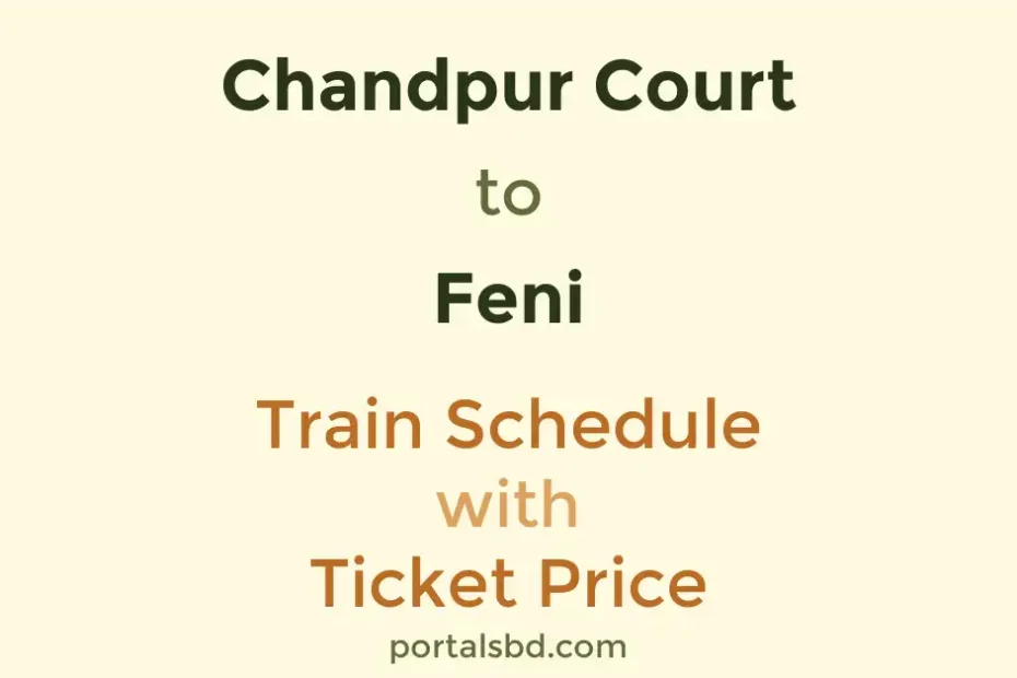 Chandpur Court to Feni Train Schedule with Ticket Price