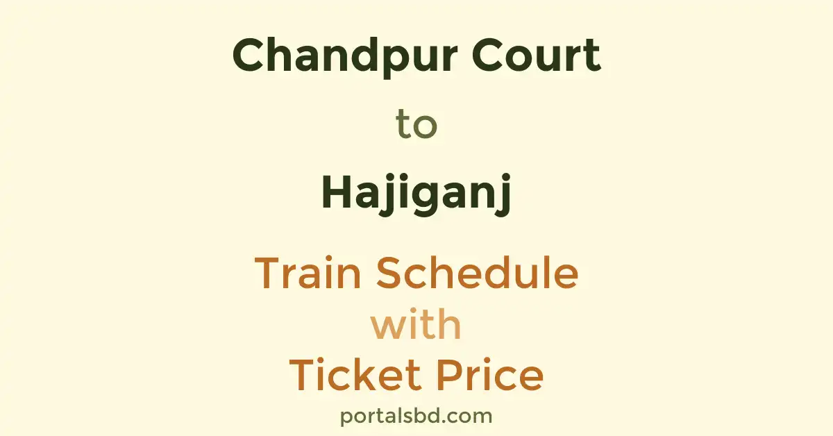 Chandpur Court to Hajiganj Train Schedule with Ticket Price