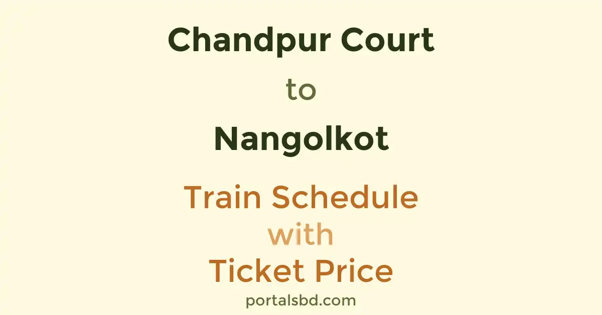 Chandpur Court to Nangolkot Train Schedule with Ticket Price