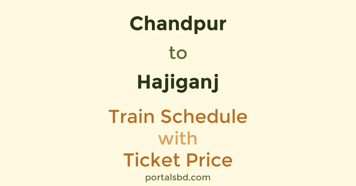 Chandpur to Hajiganj Train Schedule with Ticket Price