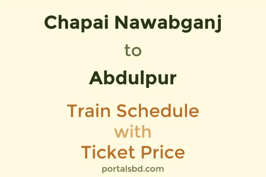 Chapai Nawabganj to Abdulpur Train Schedule with Ticket Price