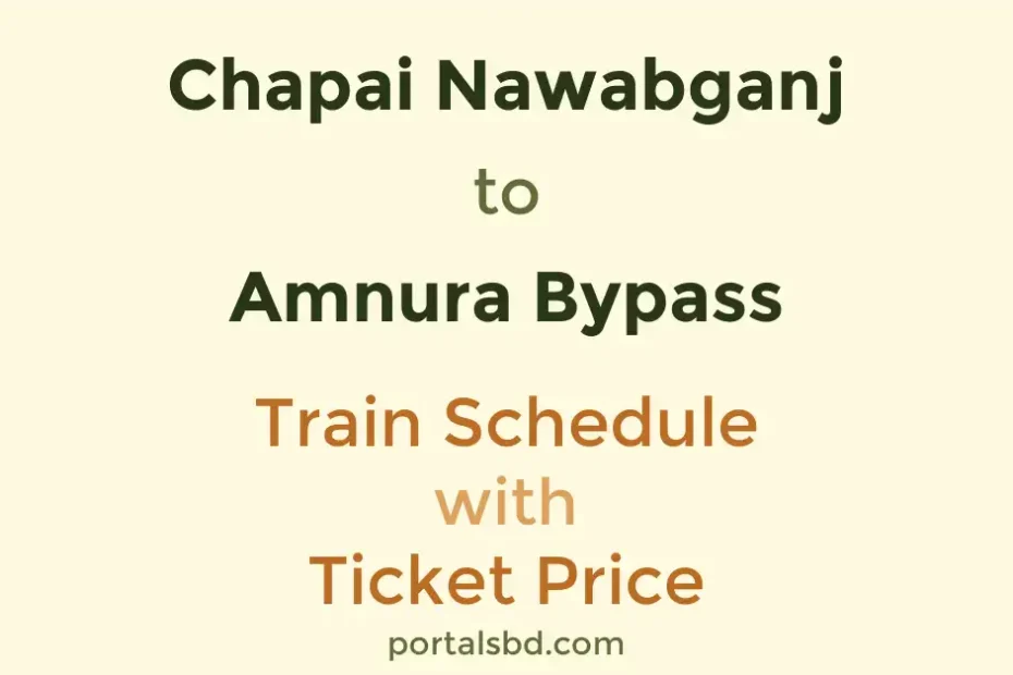 Chapai Nawabganj to Amnura Bypass Train Schedule with Ticket Price
