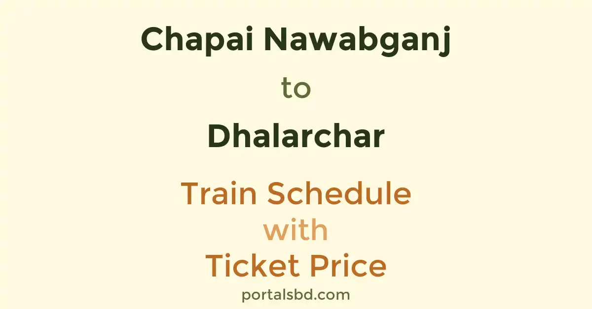 Chapai Nawabganj to Dhalarchar Train Schedule with Ticket Price