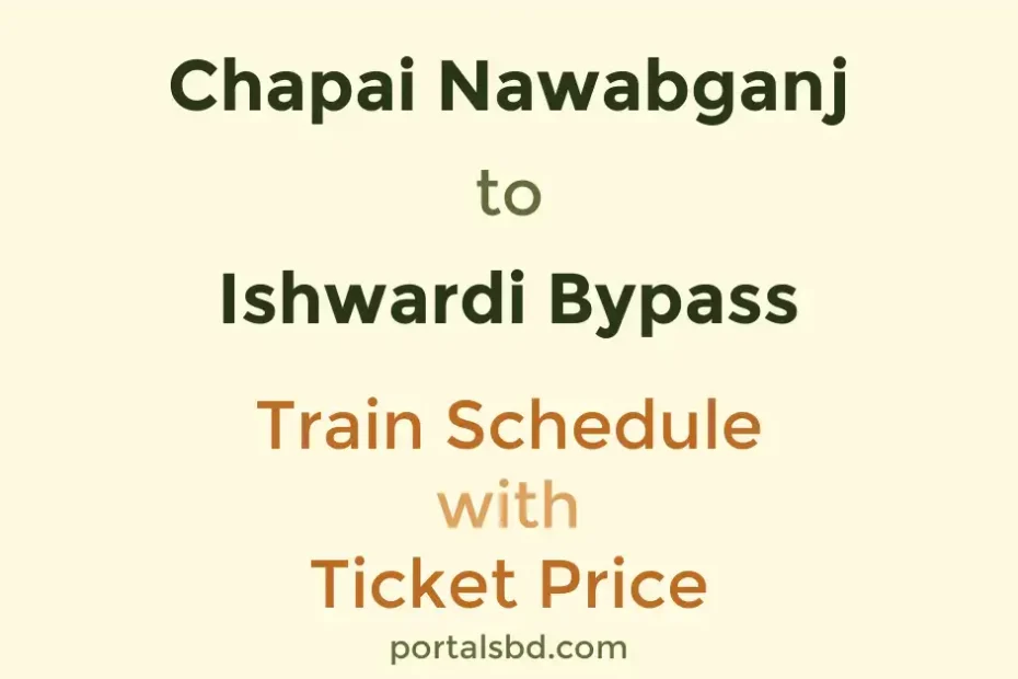 Chapai Nawabganj to Ishwardi Bypass Train Schedule with Ticket Price