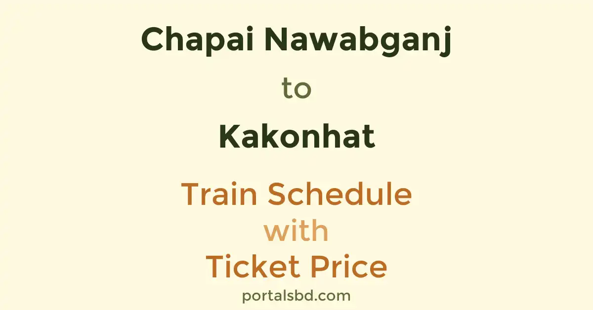 Chapai Nawabganj to Kakonhat Train Schedule with Ticket Price