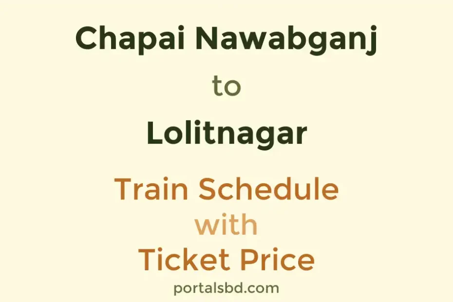 Chapai Nawabganj to Lolitnagar Train Schedule with Ticket Price