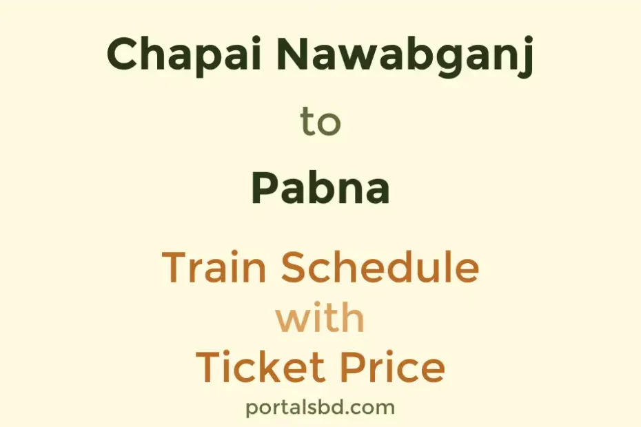 Chapai Nawabganj to Pabna Train Schedule with Ticket Price