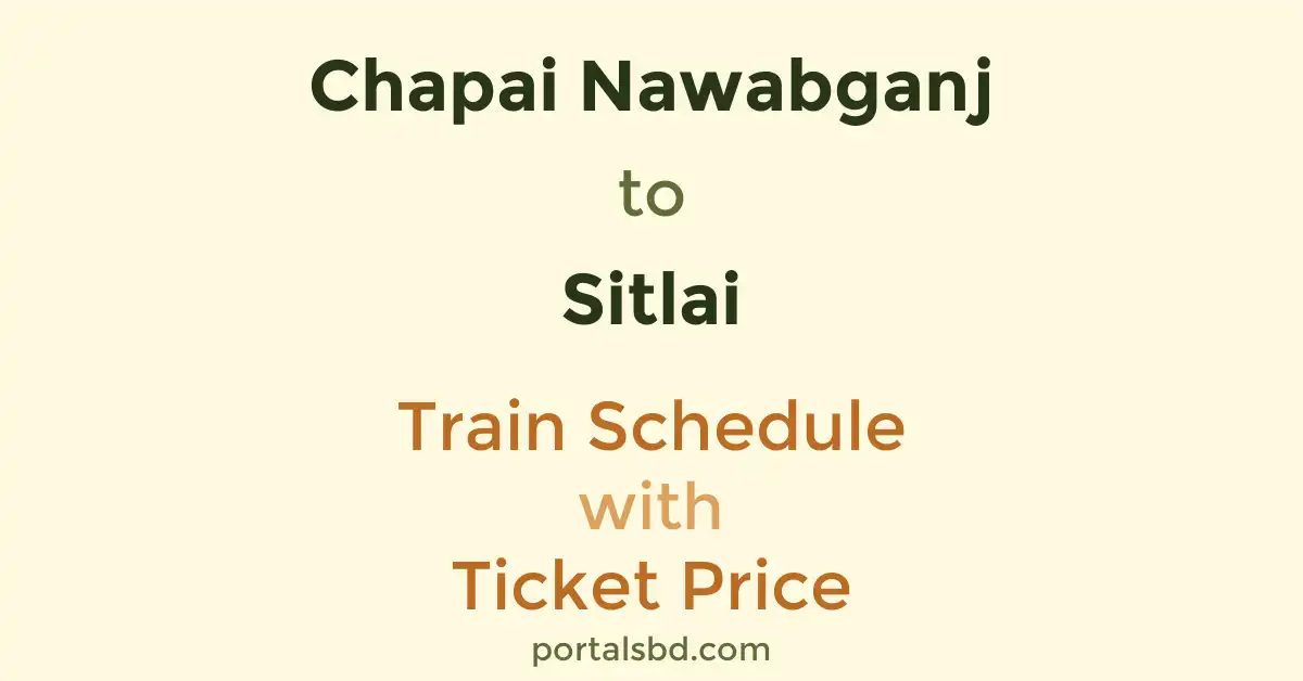 Chapai Nawabganj to Sitlai Train Schedule with Ticket Price
