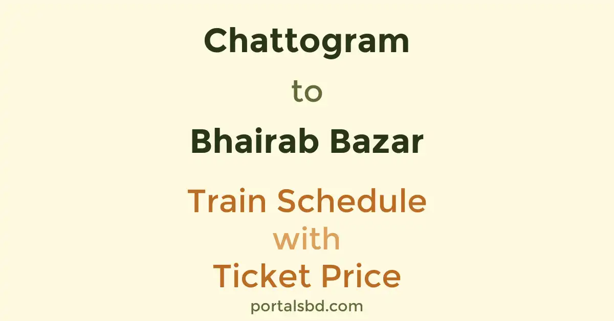 Chattogram to Bhairab Bazar Train Schedule with Ticket Price