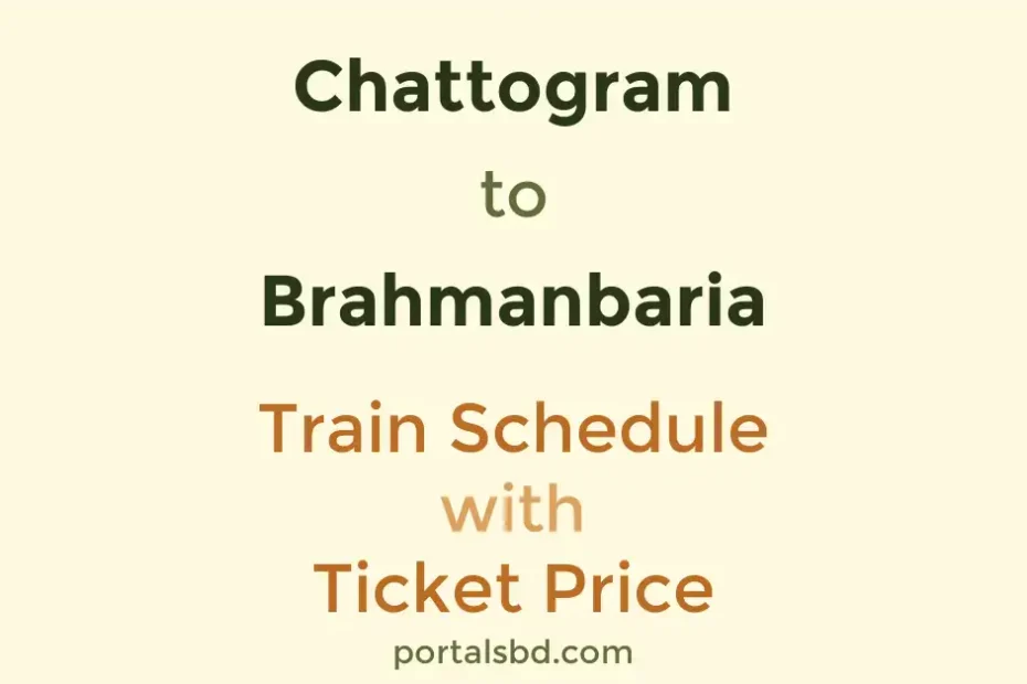 Chattogram to Brahmanbaria Train Schedule with Ticket Price