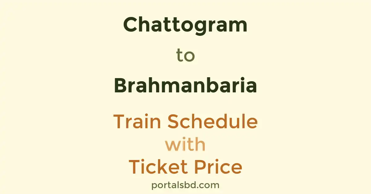 Chattogram to Brahmanbaria Train Schedule with Ticket Price