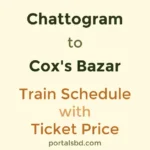 Chattogram to Coxs Bazar Train Schedule with Ticket Price
