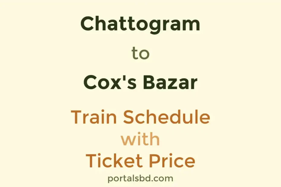 Chattogram to Coxs Bazar Train Schedule with Ticket Price
