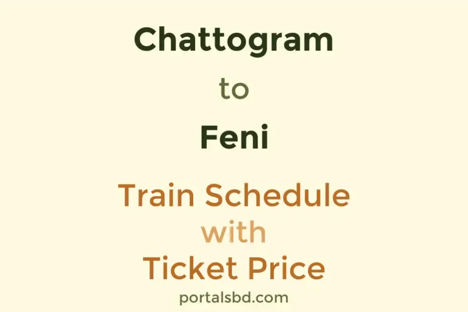 Chattogram to Feni Train Schedule with Ticket Price