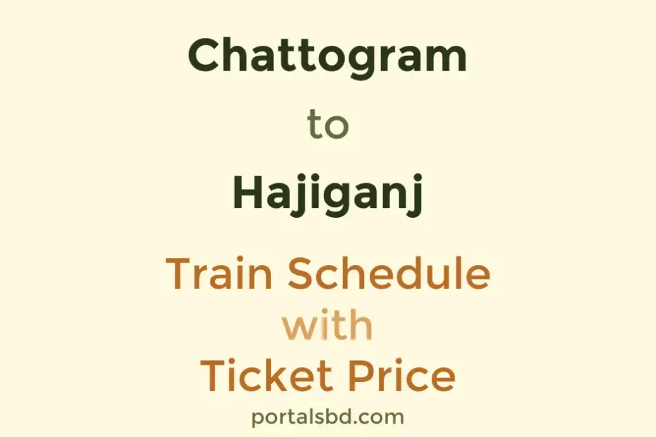 Chattogram to Hajiganj Train Schedule with Ticket Price