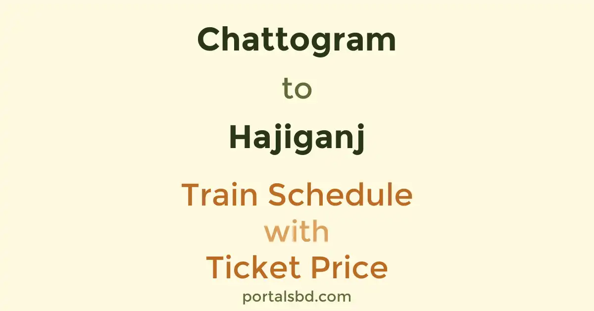 Chattogram to Hajiganj Train Schedule with Ticket Price