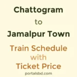 Chattogram to Jamalpur Town Train Schedule with Ticket Price