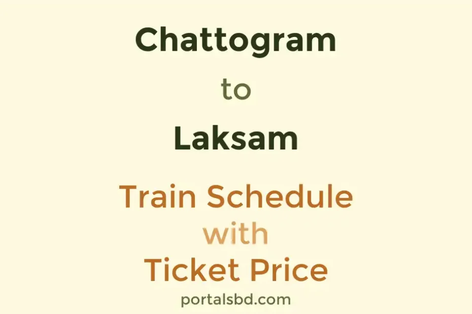 Chattogram to Laksam Train Schedule with Ticket Price