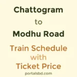Chattogram to Modhu Road Train Schedule with Ticket Price