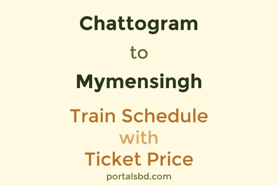 Chattogram to Mymensingh Train Schedule with Ticket Price