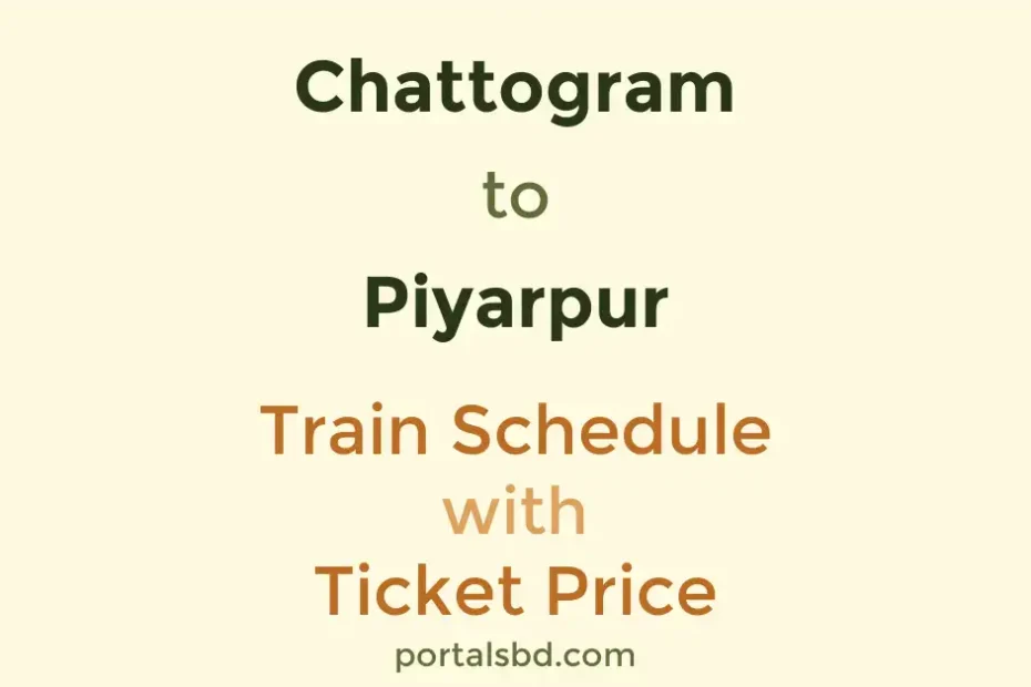 Chattogram to Piyarpur Train Schedule with Ticket Price