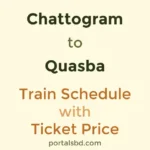 Chattogram to Quasba Train Schedule with Ticket Price