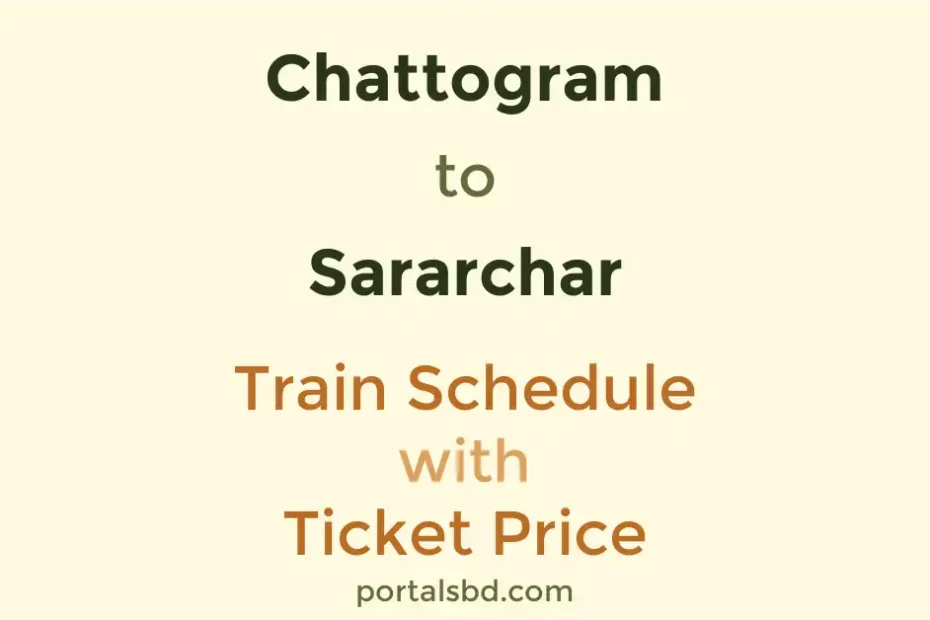 Chattogram to Sararchar Train Schedule with Ticket Price
