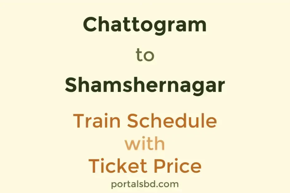 Chattogram to Shamshernagar Train Schedule with Ticket Price