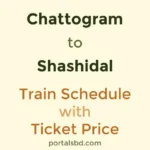Chattogram to Shashidal Train Schedule with Ticket Price