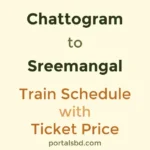 Chattogram to Sreemangal Train Schedule with Ticket Price